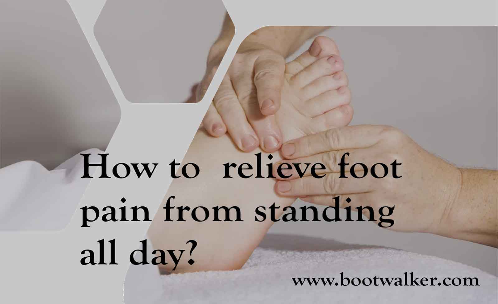 How To Relieve Foot Pain From Standing All Day Boot Walker