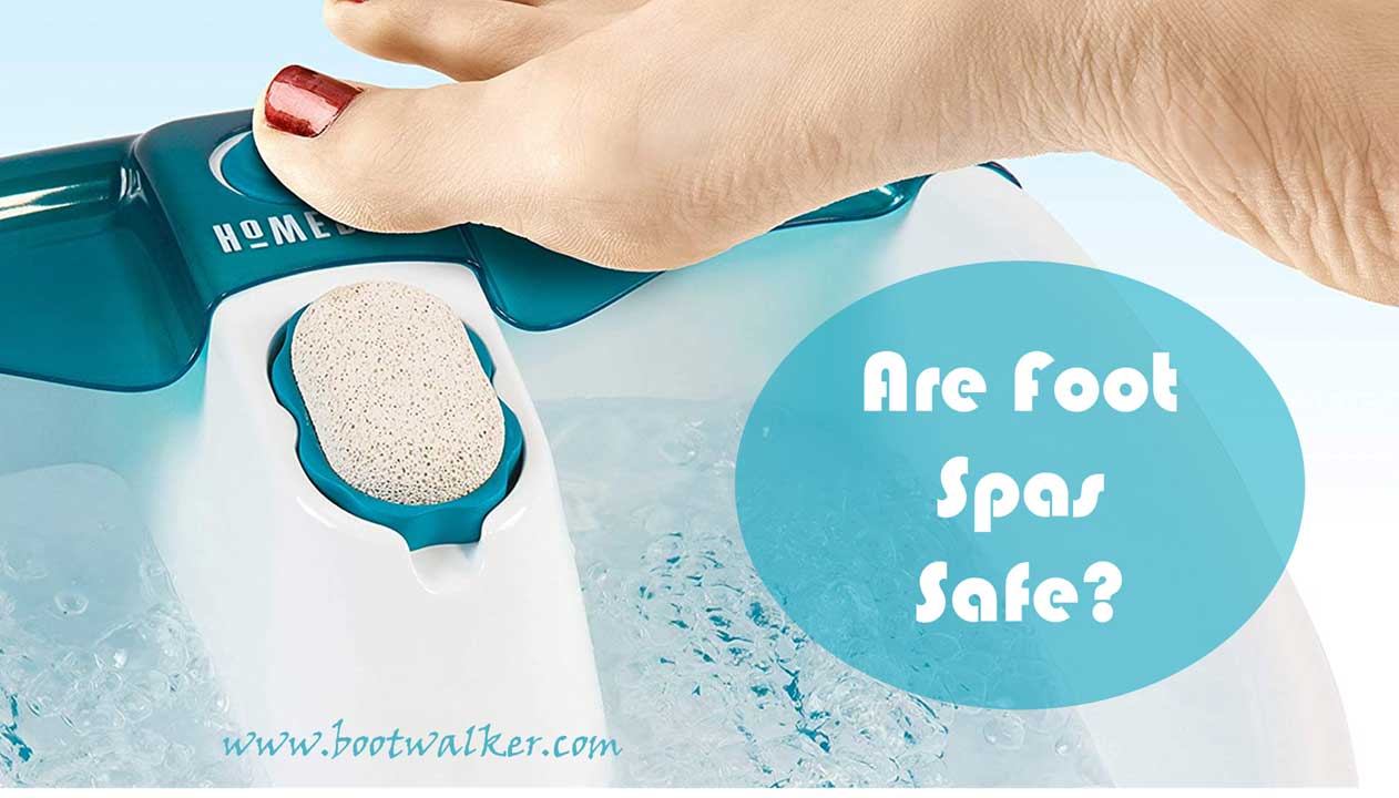 Are Foot Spas Safe? Boot Walker